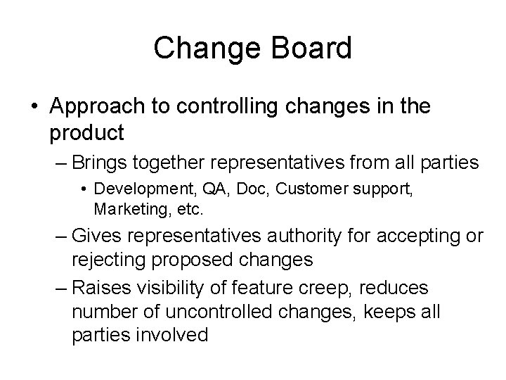 Change Board • Approach to controlling changes in the product – Brings together representatives