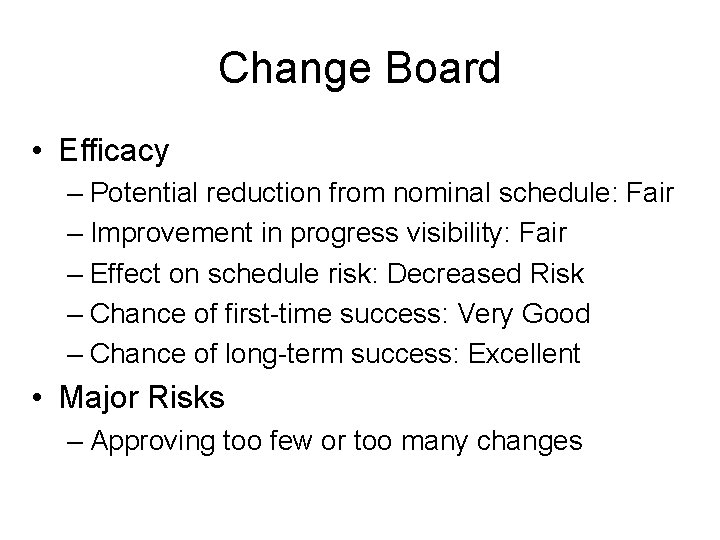 Change Board • Efficacy – Potential reduction from nominal schedule: Fair – Improvement in