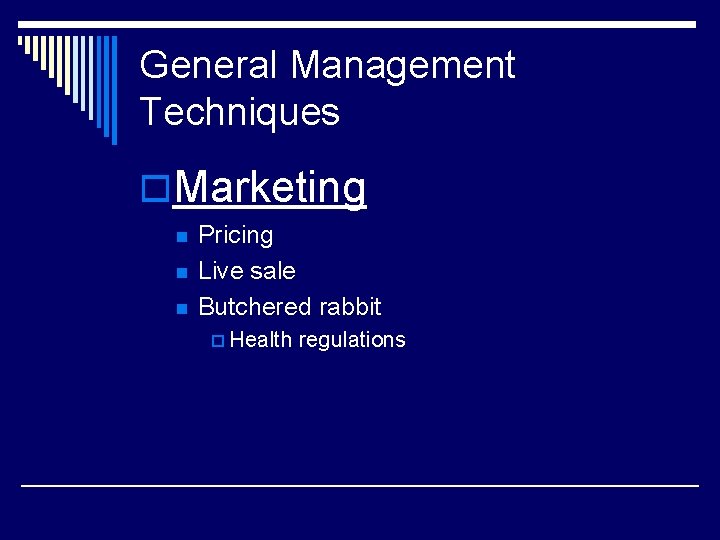 General Management Techniques o. Marketing n n n Pricing Live sale Butchered rabbit p