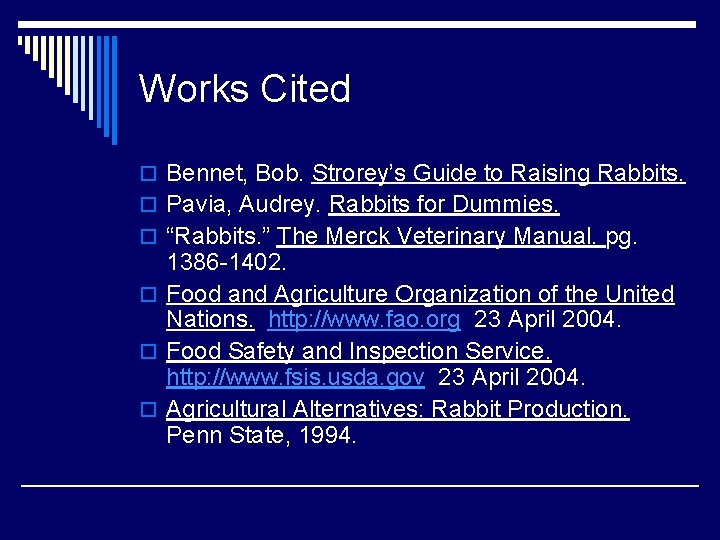 Works Cited o Bennet, Bob. Strorey’s Guide to Raising Rabbits. o Pavia, Audrey. Rabbits