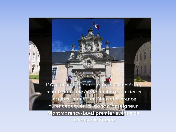 L’Ancien collège des Jésuites à La Flèche, maintenant une école militaire. Plusieurs Jésuites venues