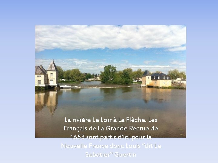 La rivière Le Loir à La Flèche. Les Français de La Grande Recrue de