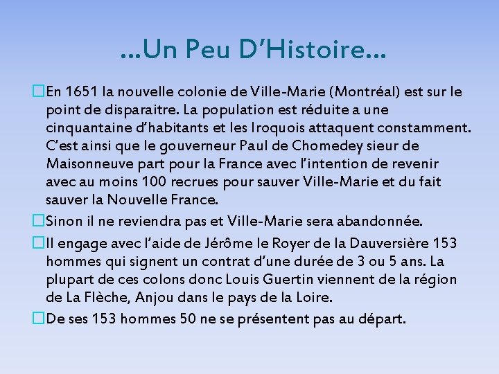 …Un Peu D’Histoire… �En 1651 la nouvelle colonie de Ville-Marie (Montréal) est sur le