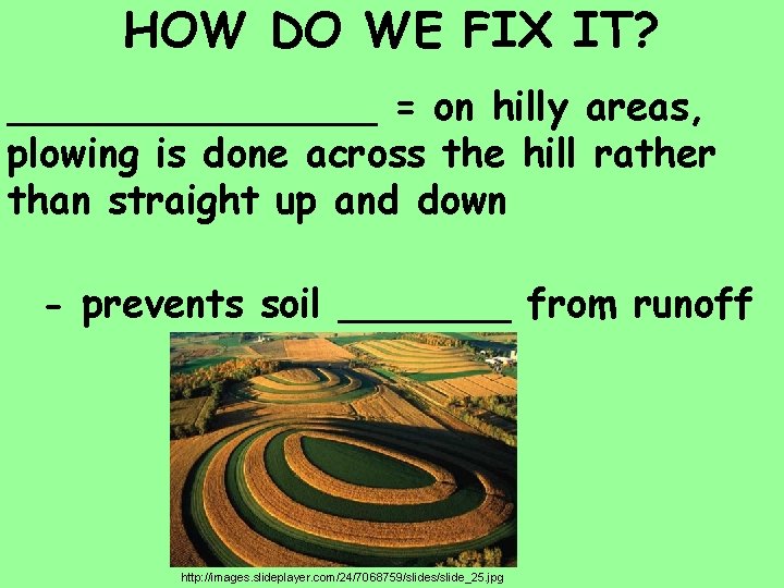 HOW DO WE FIX IT? ________ = on hilly areas, plowing is done across