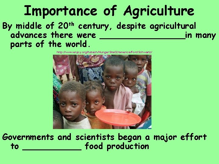 Importance of Agriculture By middle of 20 th century, despite agricultural advances there were