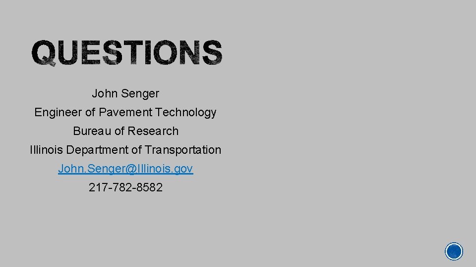 John Senger Engineer of Pavement Technology Bureau of Research Illinois Department of Transportation John.