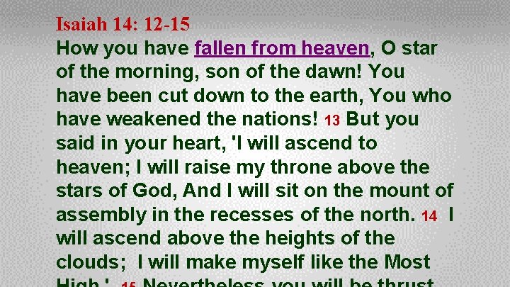 Isaiah 14: 12 -15 How you have fallen from heaven, O star of the