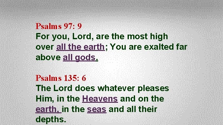 Psalms 97: 9 For you, Lord, are the most high over all the earth;