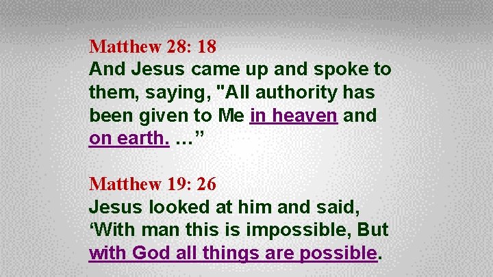 Matthew 28: 18 And Jesus came up and spoke to them, saying, "All authority