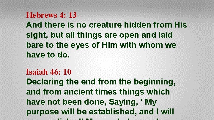 Hebrews 4: 13 And there is no creature hidden from His sight, but all