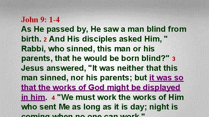 John 9: 1 -4 As He passed by, He saw a man blind from