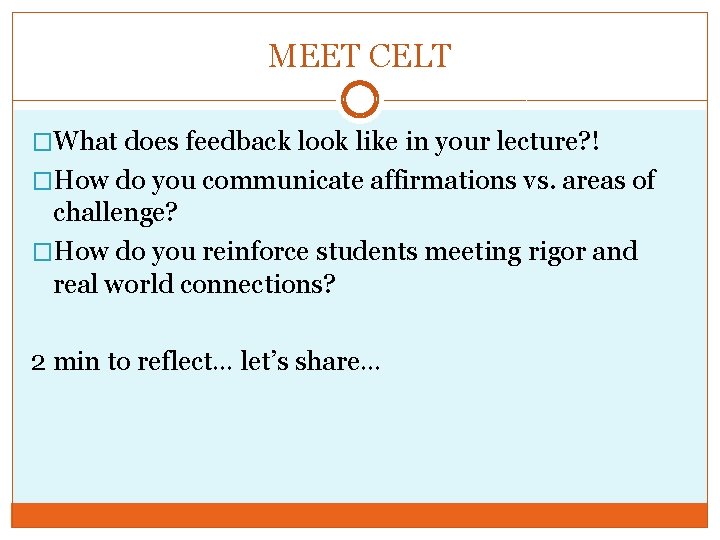 MEET CELT �What does feedback look like in your lecture? ! �How do you