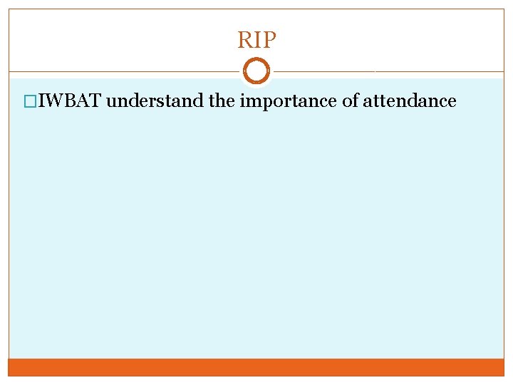 RIP �IWBAT understand the importance of attendance 