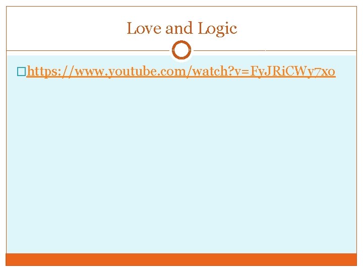 Love and Logic �https: //www. youtube. com/watch? v=Fy. JRi. CWy 7 xo 
