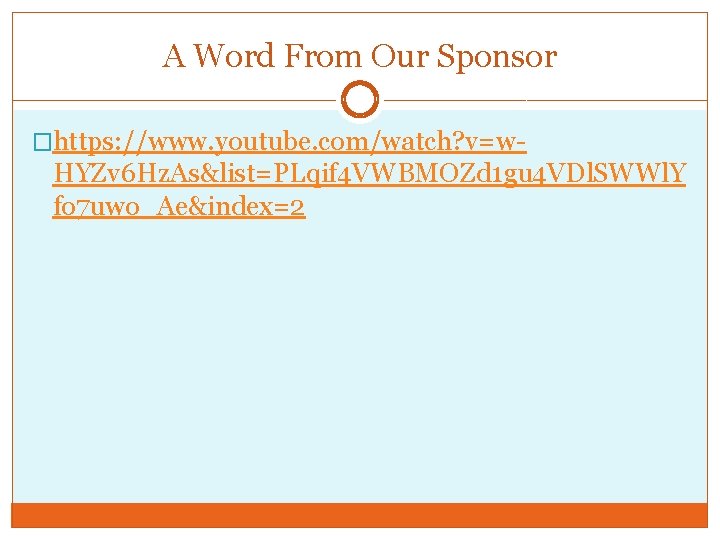 A Word From Our Sponsor �https: //www. youtube. com/watch? v=w- HYZv 6 Hz. As&list=PLqif