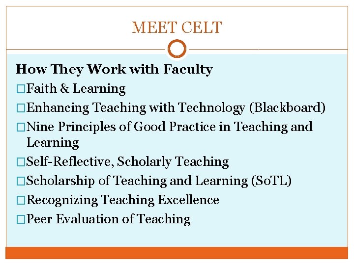 MEET CELT How They Work with Faculty �Faith & Learning �Enhancing Teaching with Technology