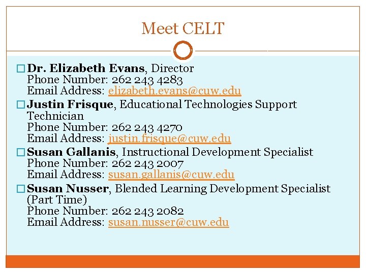 Meet CELT � Dr. Elizabeth Evans, Director Phone Number: 262 243 4283 Email Address: