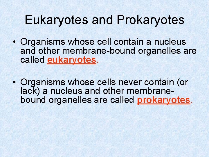 Eukaryotes and Prokaryotes • Organisms whose cell contain a nucleus and other membrane-bound organelles