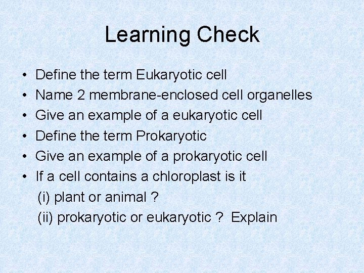 Learning Check • • • Define the term Eukaryotic cell Name 2 membrane-enclosed cell