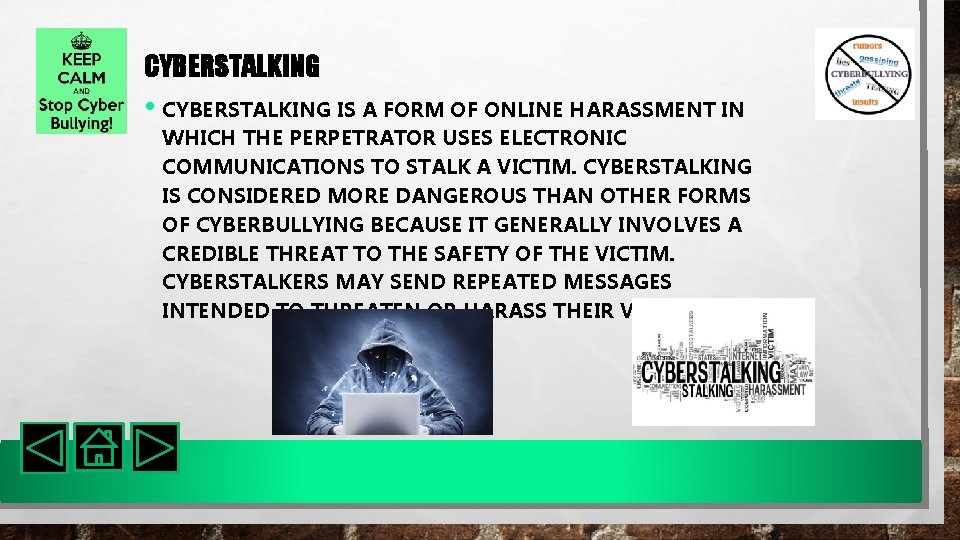 CYBERSTALKING • CYBERSTALKING IS A FORM OF ONLINE HARASSMENT IN WHICH THE PERPETRATOR USES