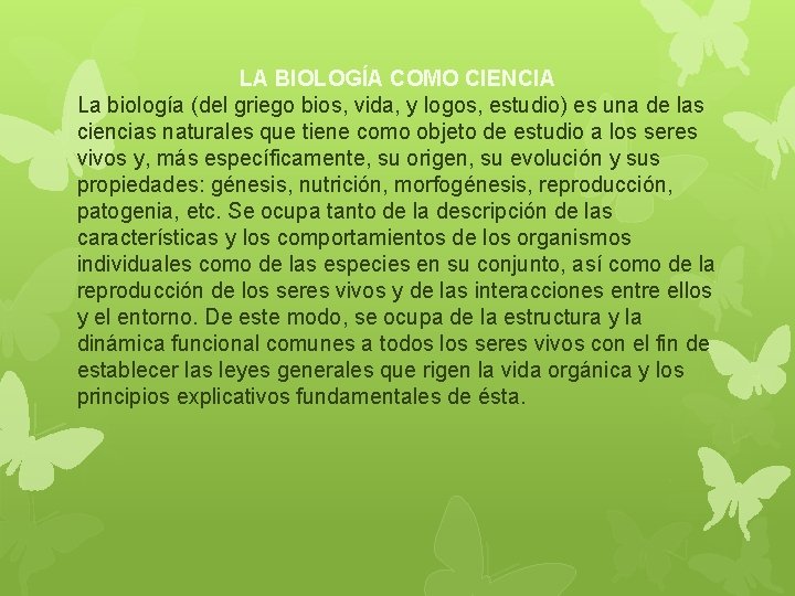 LA BIOLOGÍA COMO CIENCIA La biología (del griego bios, vida, y logos, estudio) es