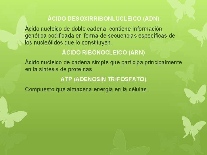 ÁCIDO DESOXIRRIBONLUCLEICO (ADN) Ácido nucleico de doble cadena; contiene información genética codificada en forma