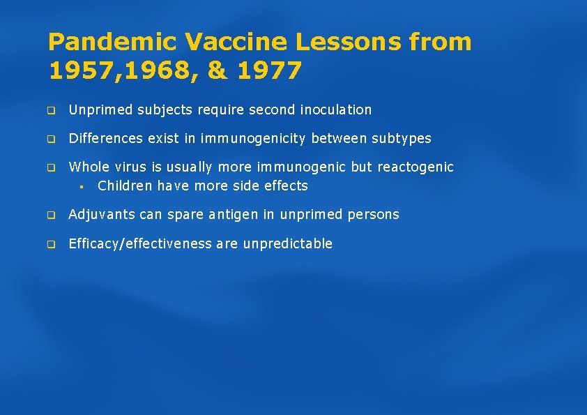 Pandemic Vaccine Lessons from 1957, 1968, & 1977 q Unprimed subjects require second inoculation