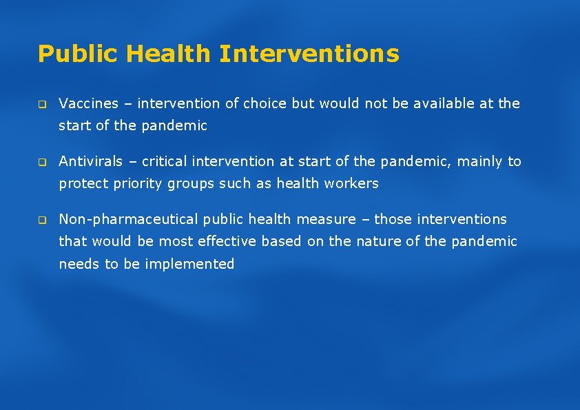 Public Health Interventions q Vaccines – intervention of choice but would not be available