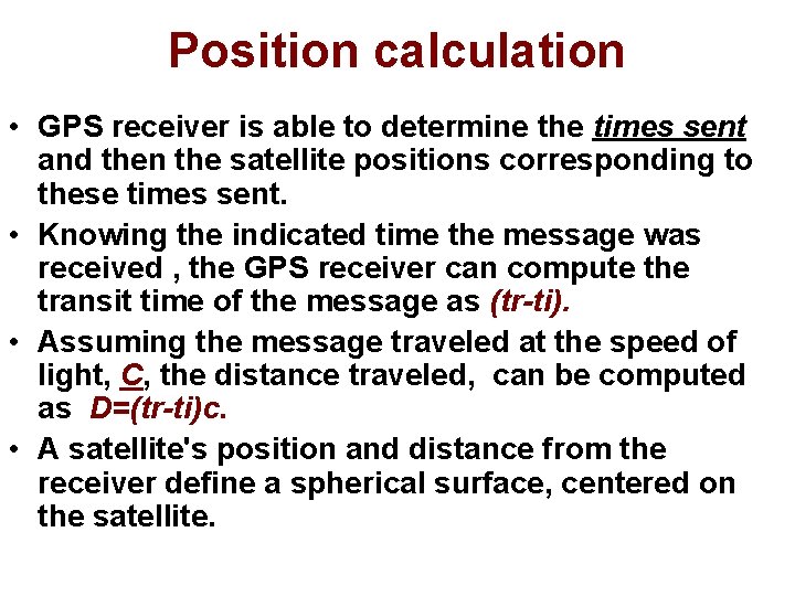 Position calculation • GPS receiver is able to determine the times sent and then