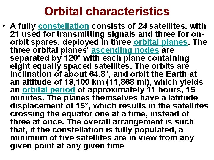 Orbital characteristics • A fully constellation consists of 24 satellites, with 21 used for