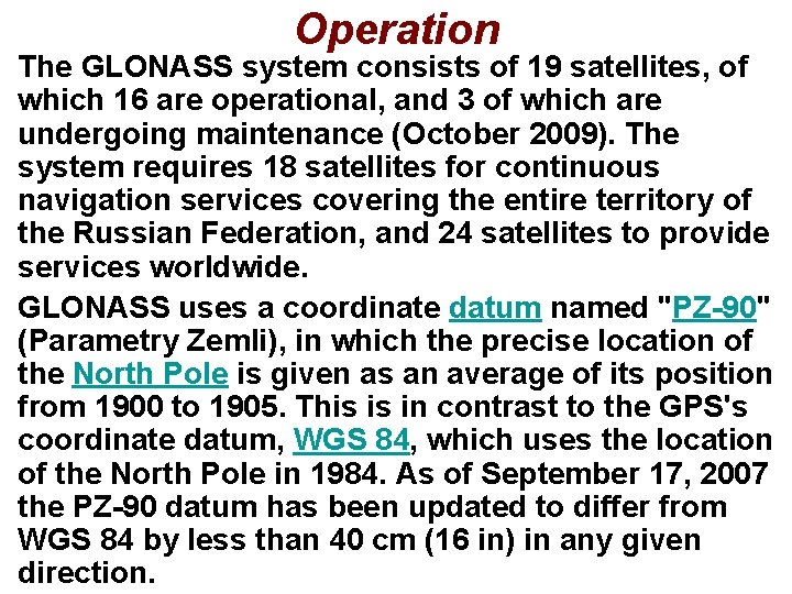 Operation The GLONASS system consists of 19 satellites, of which 16 are operational, and