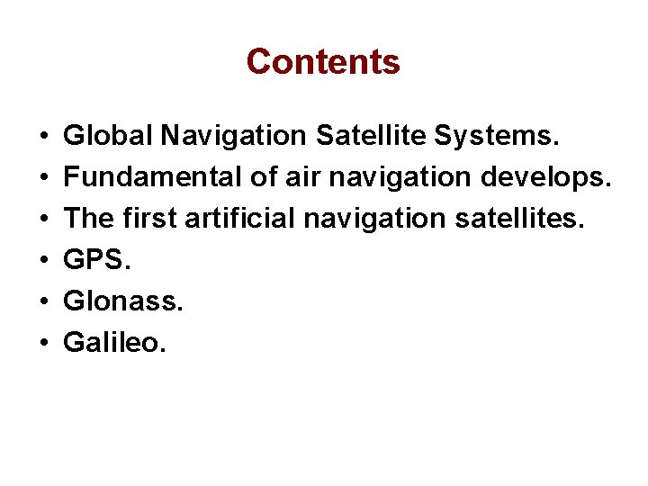 Contents • • • Global Navigation Satellite Systems. Fundamental of air navigation develops. The