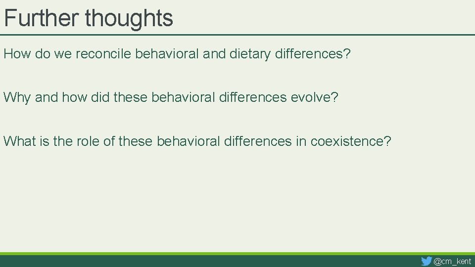Further thoughts How do we reconcile behavioral and dietary differences? Why and how did