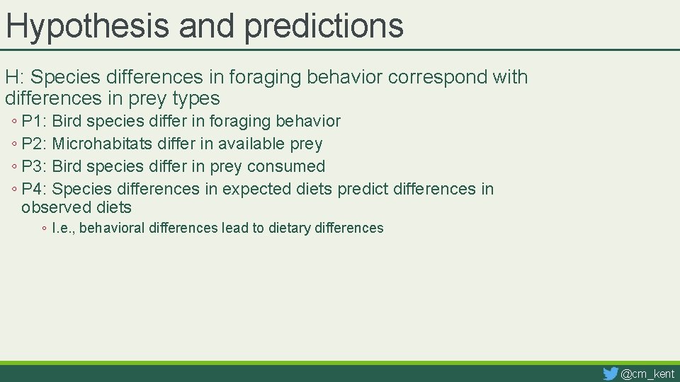 Hypothesis and predictions H: Species differences in foraging behavior correspond with differences in prey