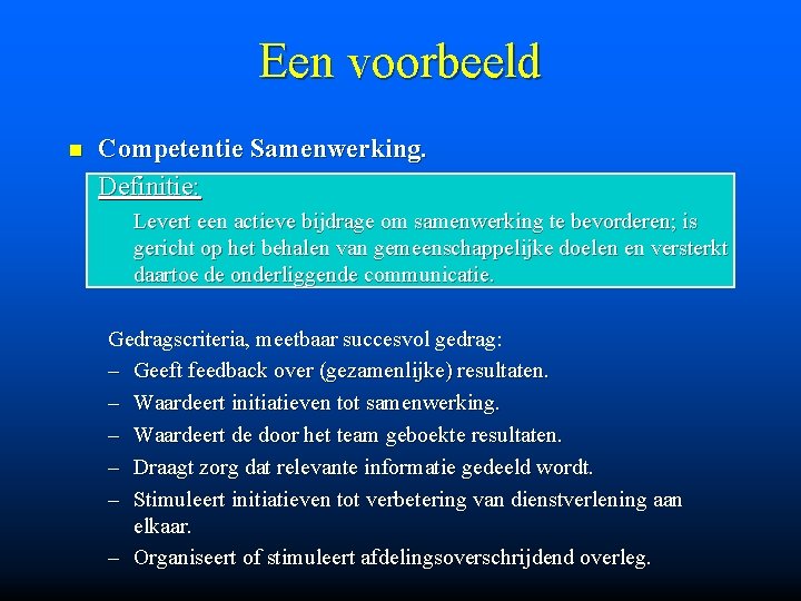 Een voorbeeld n Competentie Samenwerking. Definitie: Levert een actieve bijdrage om samenwerking te bevorderen;