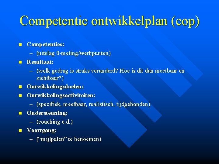 Competentie ontwikkelplan (cop) n n n Competenties: – (uitslag 0 -meting/werkpunten) Resultaat: – (welk