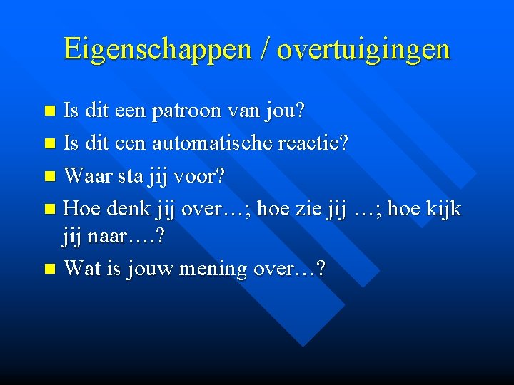 Eigenschappen / overtuigingen Is dit een patroon van jou? n Is dit een automatische