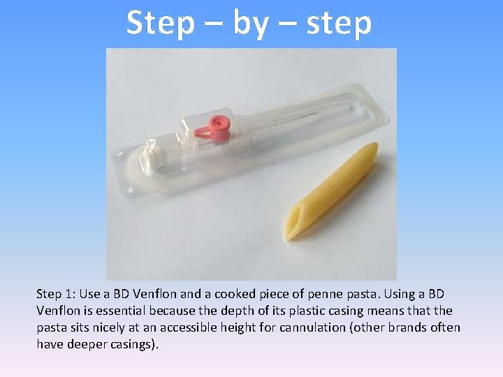 Step – by – step Step 1: Use a BD Venflon and a cooked