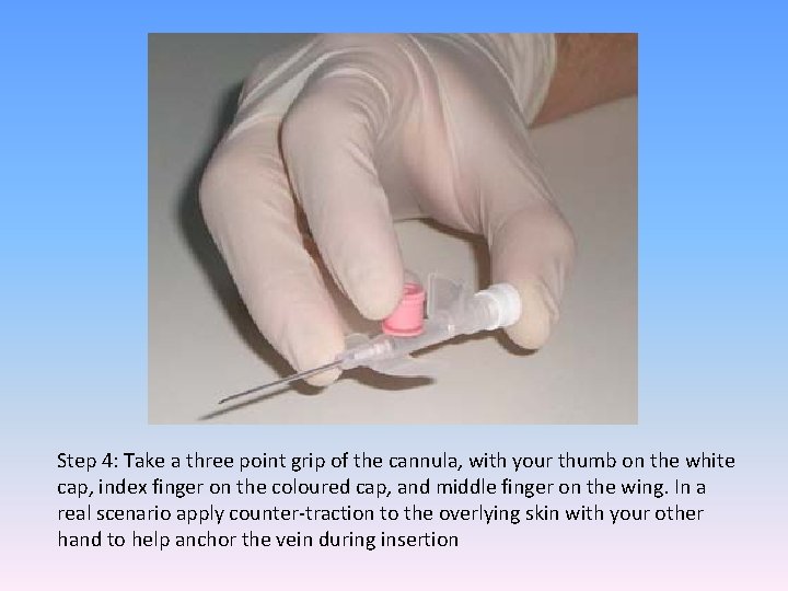 Step 4: Take a three point grip of the cannula, with your thumb on