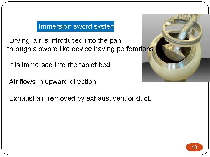 Immersion sword system Drying air is introduced into the pan through a sword like