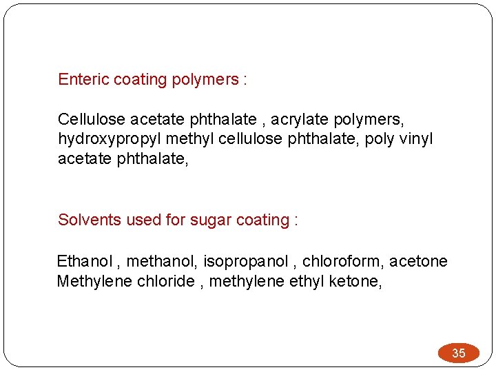 Enteric coating polymers : Cellulose acetate phthalate , acrylate polymers, hydroxypropyl methyl cellulose phthalate,