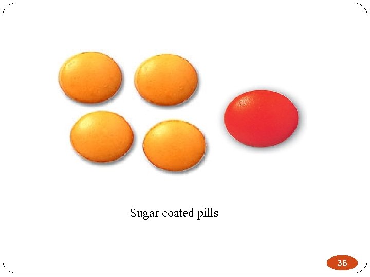 Sugar coated pills 36 