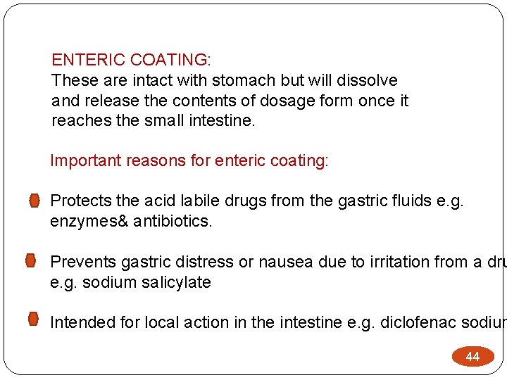 ENTERIC COATING: These are intact with stomach but will dissolve and release the contents