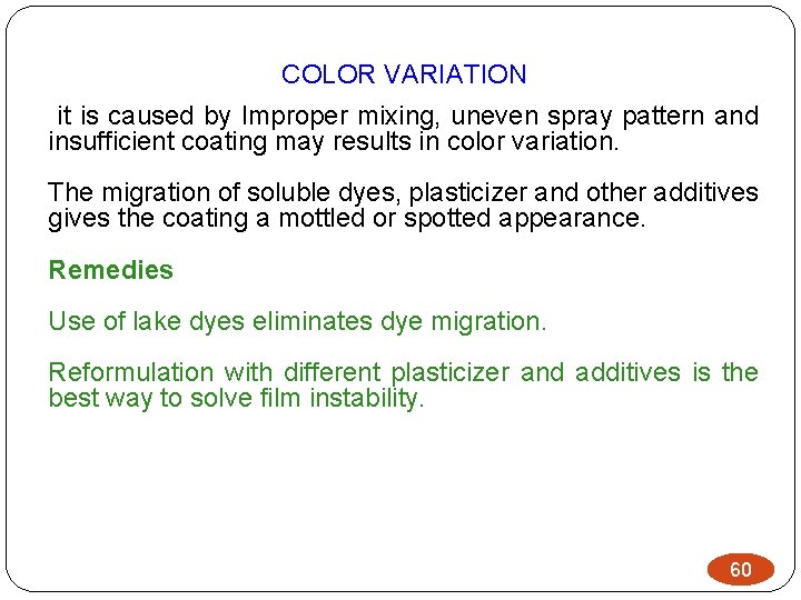 COLOR VARIATION it is caused by Improper mixing, uneven spray pattern and insufficient coating