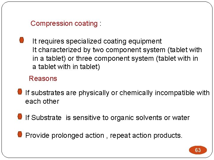 Compression coating : It requires specialized coating equipment It characterized by two component system