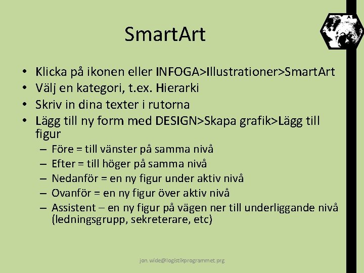 Smart. Art • • Klicka på ikonen eller INFOGA>Illustrationer>Smart. Art Välj en kategori, t.