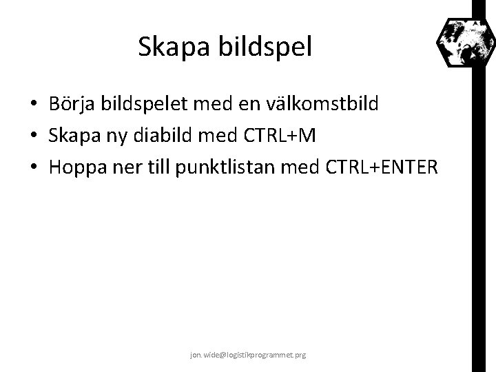 Skapa bildspel • Börja bildspelet med en välkomstbild • Skapa ny diabild med CTRL+M