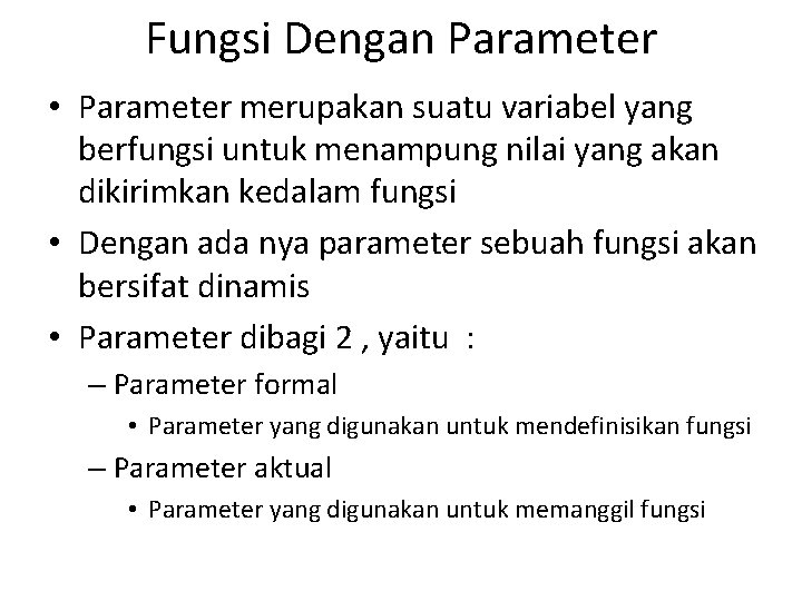 Fungsi Dengan Parameter • Parameter merupakan suatu variabel yang berfungsi untuk menampung nilai yang