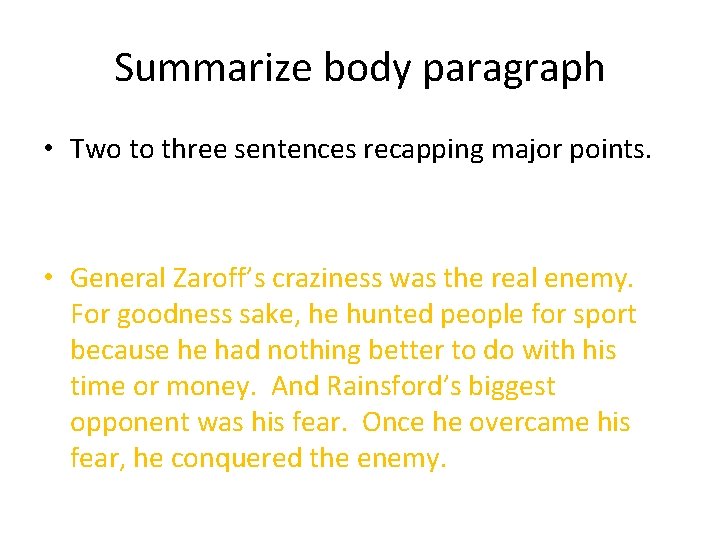 Summarize body paragraph • Two to three sentences recapping major points. • General Zaroff’s