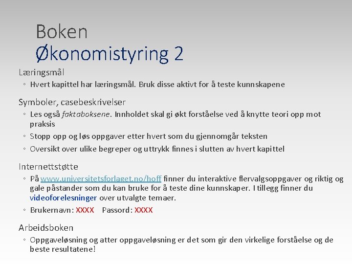 Boken Økonomistyring 2 Læringsmål ◦ Hvert kapittel har læringsmål. Bruk disse aktivt for å